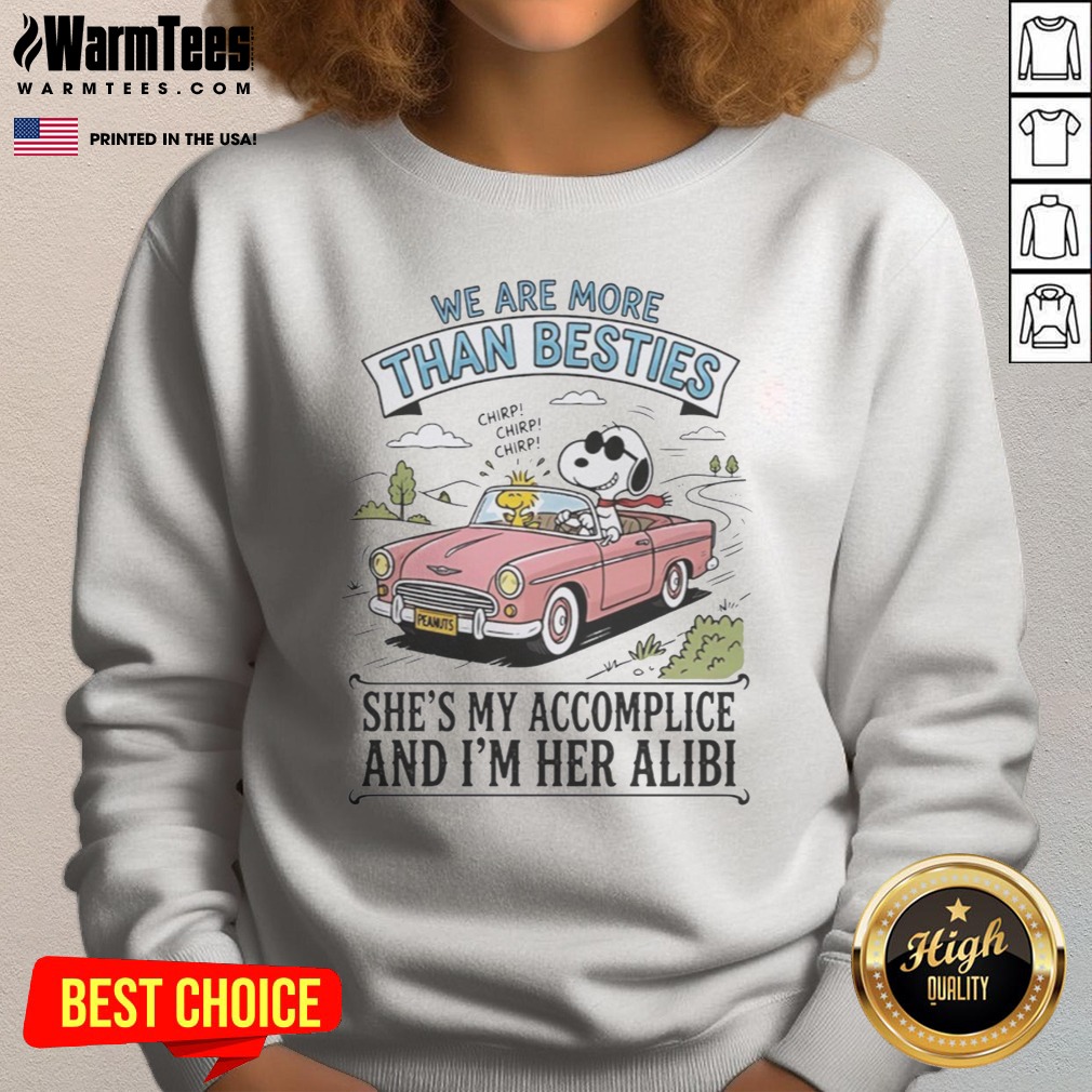 Funny Snoopy And Woodstock We Are More Than Besties I'M Her Alibi She'S My Accomplice Shirt - Image 4