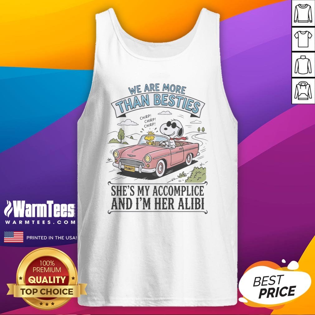 Funny Snoopy And Woodstock We Are More Than Besties I'M Her Alibi She'S My Accomplice Shirt - Image 5