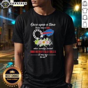 Pretty Once Upon A Time There Was A Girl Who Really Loved Horses And Buffalo Bills It Was Me The End T-Shirt