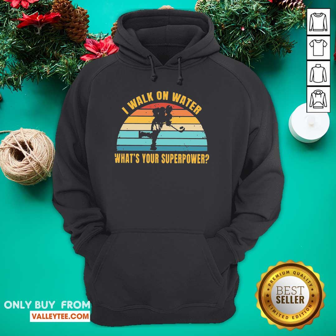 Great I Walk On Water What's Your Superpower Vintage Shirt - Image 2