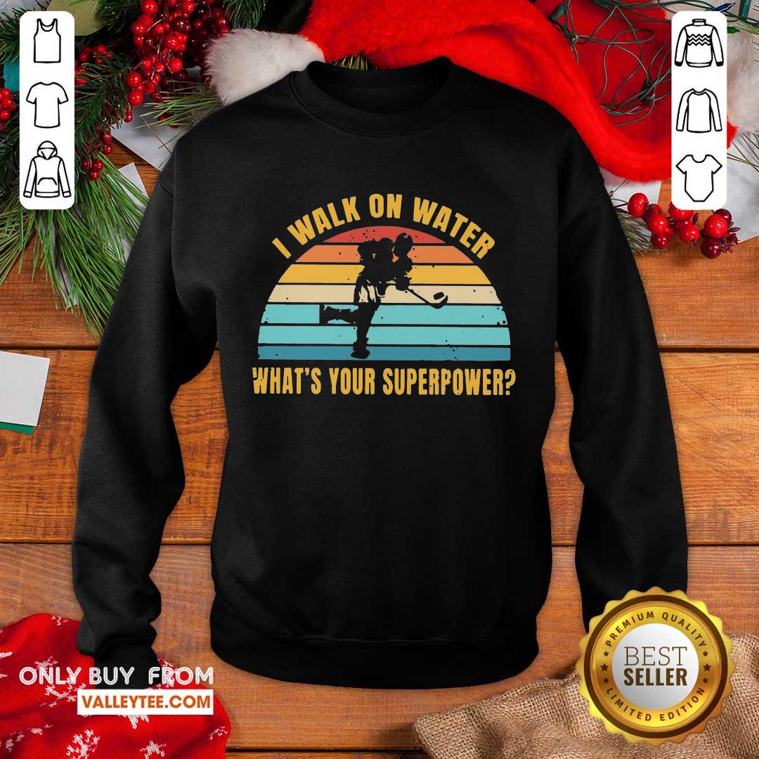 Great I Walk On Water What's Your Superpower Vintage Shirt - Image 5