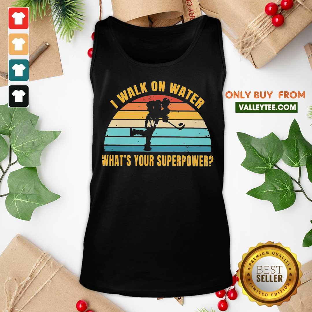 Great I Walk On Water What's Your Superpower Vintage Shirt - Image 4