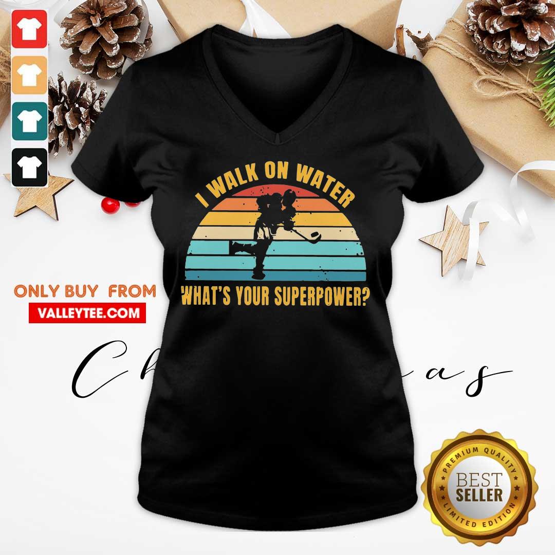 Great I Walk On Water What's Your Superpower Vintage Shirt - Image 3