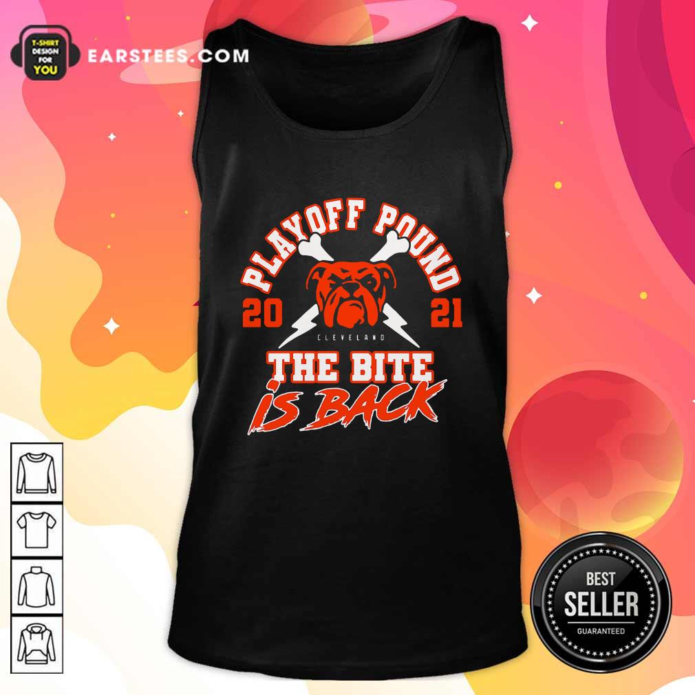 Happy Playoff Pound 2021 Cleveland Browns The Bite Is Back Shirt - Image 4