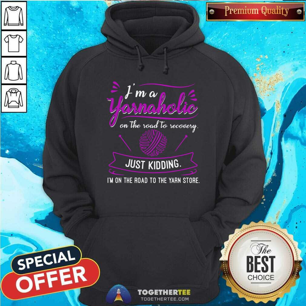 I Am A Yarnaholic Crochet Just Kidding Shirt - Image 3