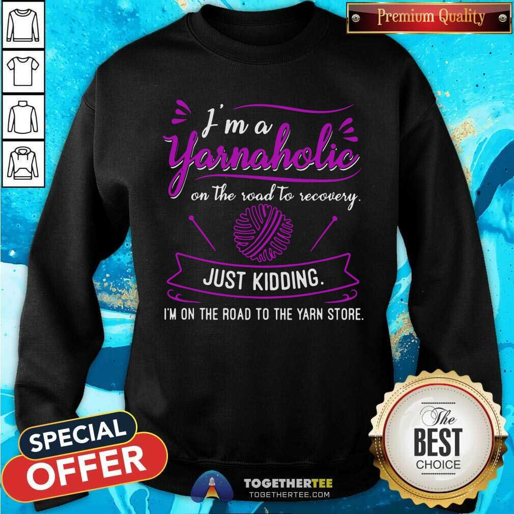 I Am A Yarnaholic Crochet Just Kidding Shirt - Image 5