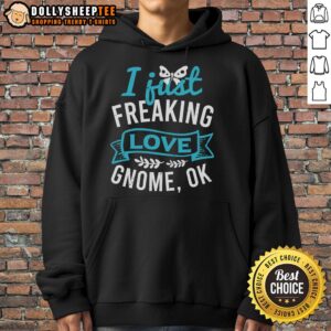 Alternative view of Nice I Just Freaking Love Gnome Ok T-Shirt