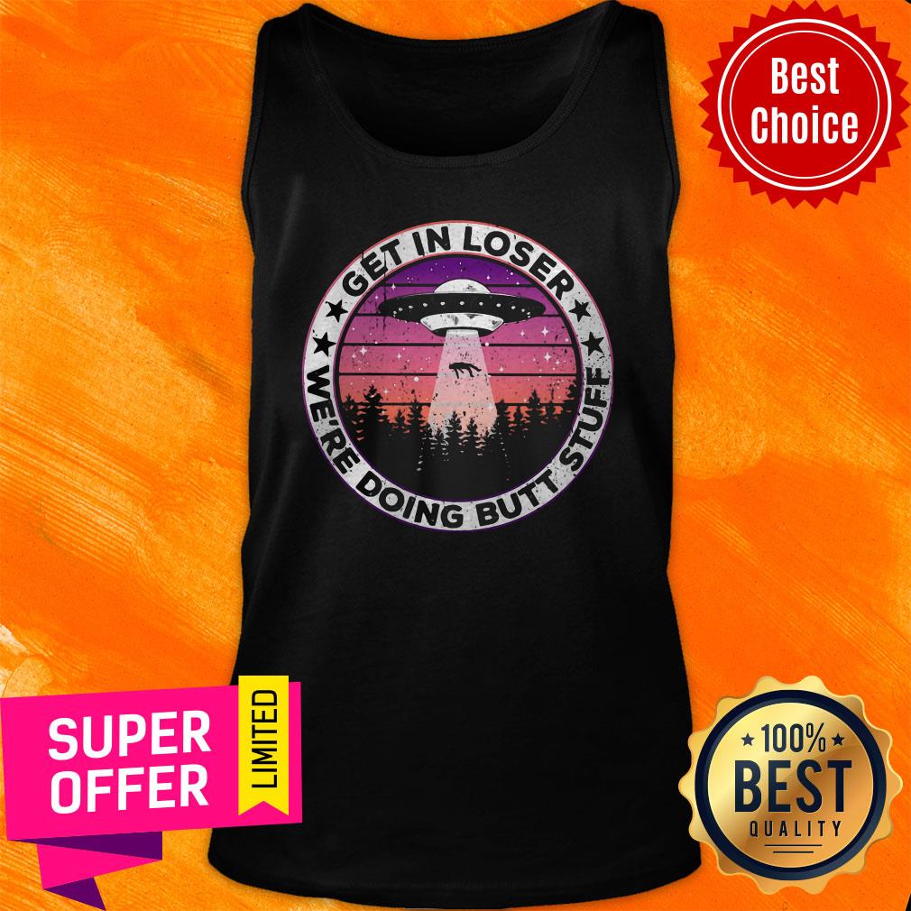 Premium UFO Get In Loser We’re Doing Butt Stuff Vintage Shirt - Image 5