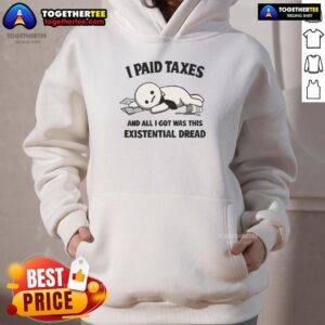 Alternative view of Funny I Paid Taxes And All I Got Was This Existential Dread T-Shirt