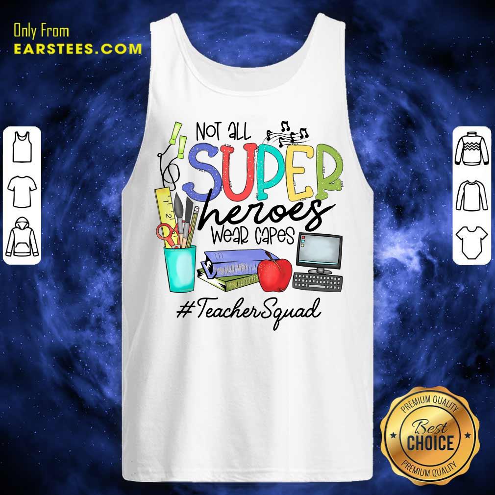 Top Not All Superheroes Wear Capes Teacher Squad Shirt - Image 2