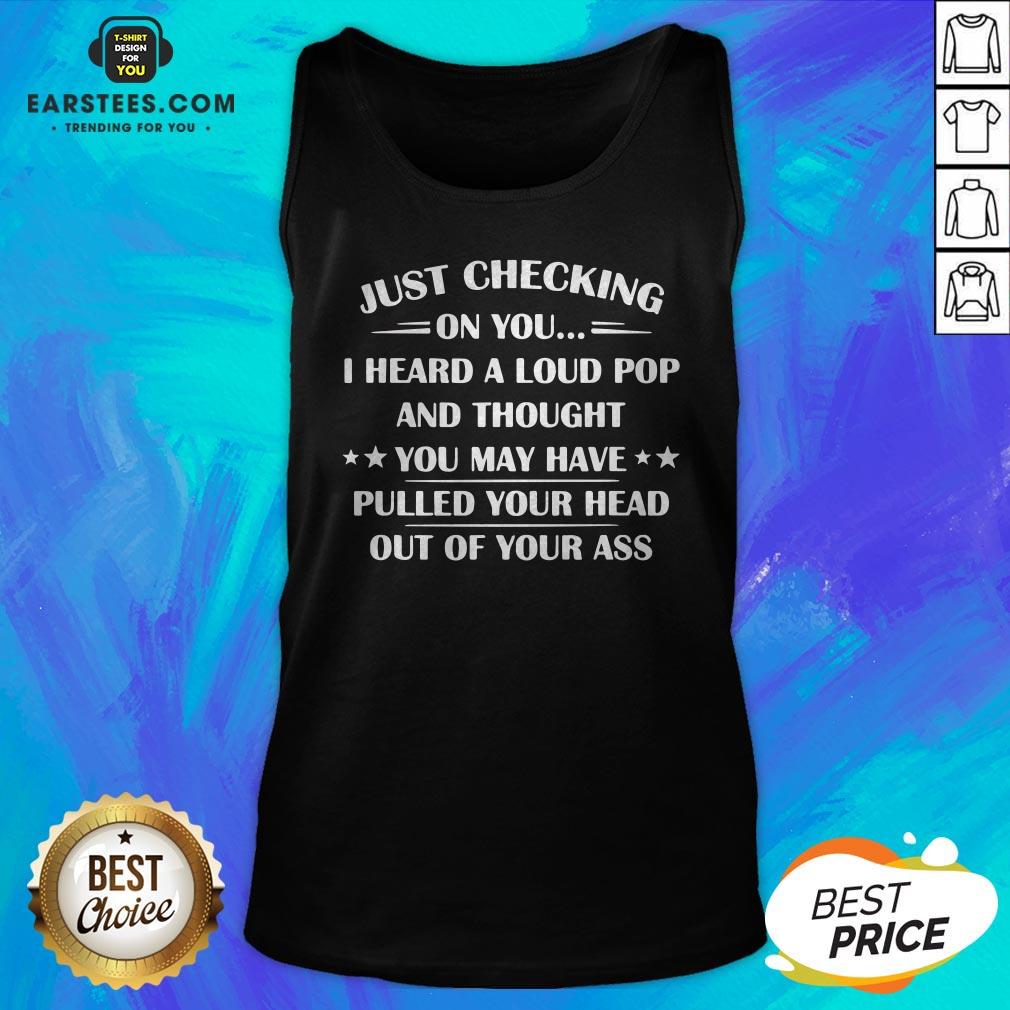 I Heard A Loud Pop And Thought You May Have Pulled Your Head T-Shirt - Image 2