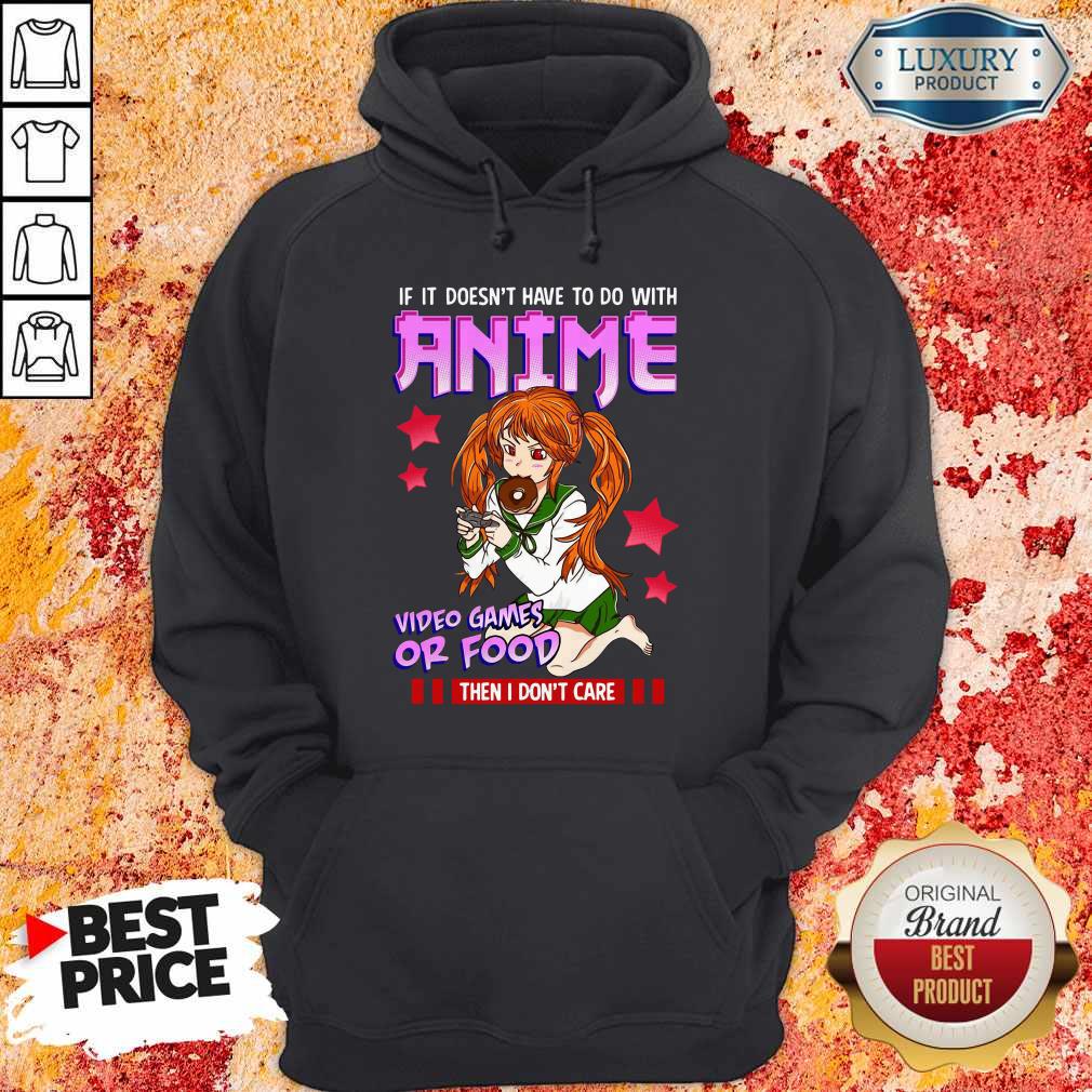 If It Doesn’t Have To Do With Anime Video Games Or Food Then I Don’t Care Shirt - Image 3