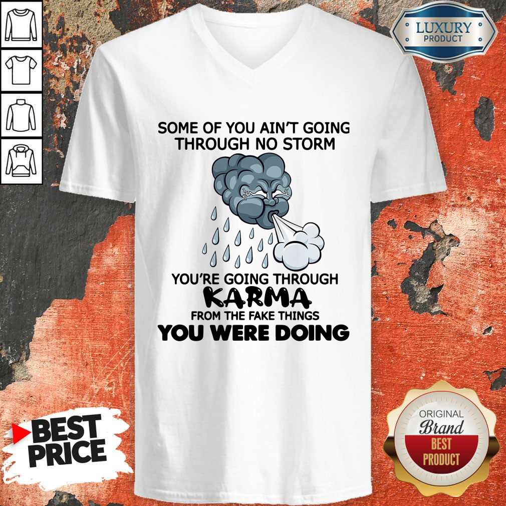 Some Of You Ain’t Going Through No Storm You’re Going Through Karma From The Fake Things You Were Doing Shirt - Image 3
