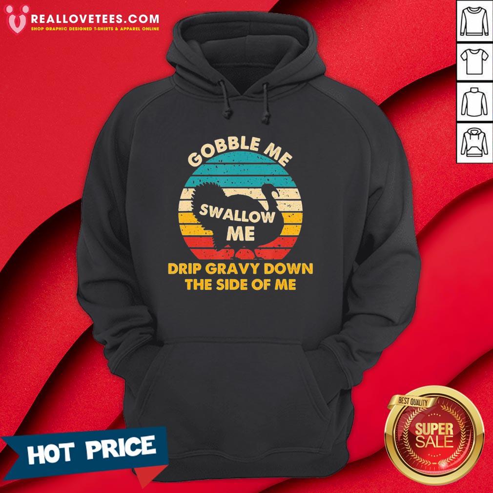 Top Gobble Me Swallow Me Drip Gravy Down The Side Of Me Turkey Vintage Retro Shirt - Image 4
