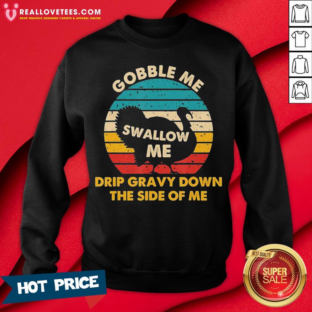 Top Gobble Me Swallow Me Drip Gravy Down The Side Of Me Turkey Vintage Retro Shirt - Image 3