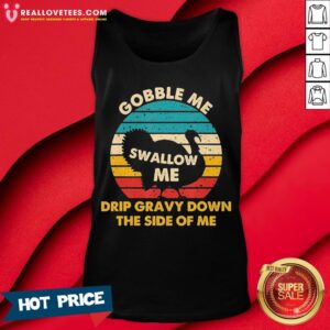 Alternative view of Top Gobble Me Swallow Me Drip Gravy Down The Side Of Me Turkey Vintage Retro Shirt