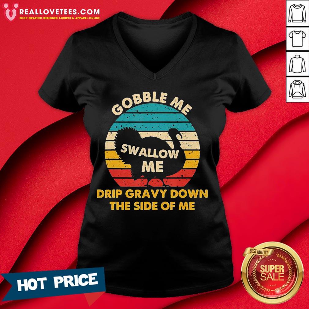 Top Gobble Me Swallow Me Drip Gravy Down The Side Of Me Turkey Vintage Retro Shirt - Image 5