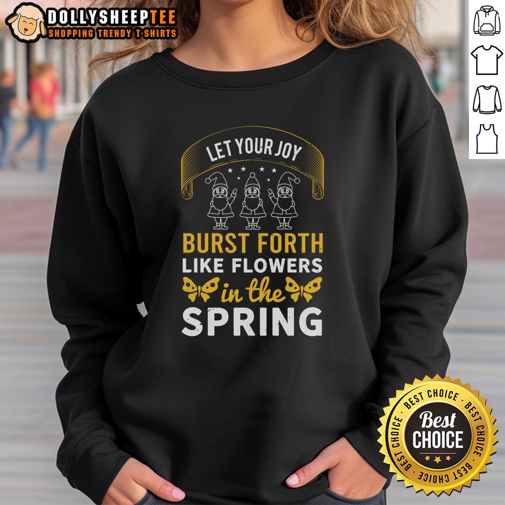 Happy Let Your Joy Burst Forth Like Flowers In The Spring T-Shirt - Image 5