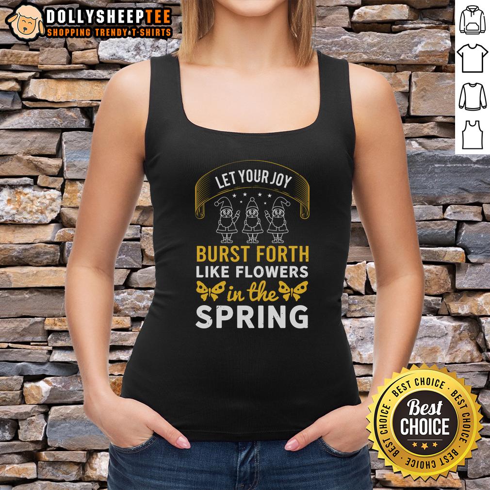 Happy Let Your Joy Burst Forth Like Flowers In The Spring T-Shirt - Image 4