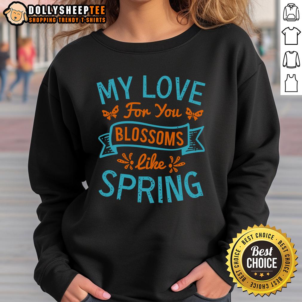 Happy My Love For You Blossoms Like Spring T-Shirt - Image 4
