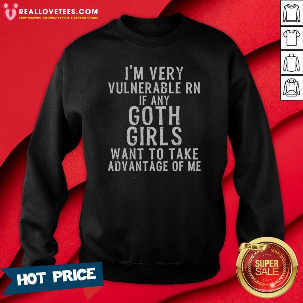 Good I'm Very Vulnerable Rn If Any Goth Girls Shirt - Image 3