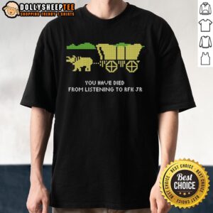 Nice You Have Died Listening To RFK Jr T-Shirt