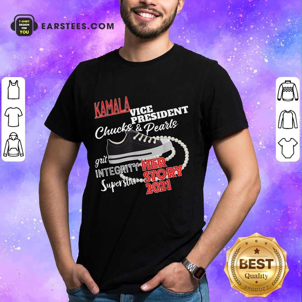 Nice The Kamala Harris Vice President Chuck And Pearls Her Story 2021 Shirt