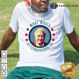Original What Would Attenborough Do Shirt