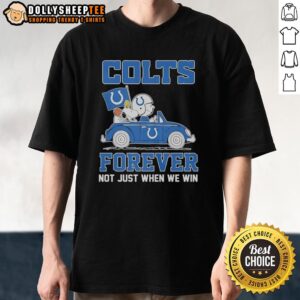 Nice Snoopy And Woodstock Riding Indianapolis Colts Car Forever Not Just When We Win T-Shirt