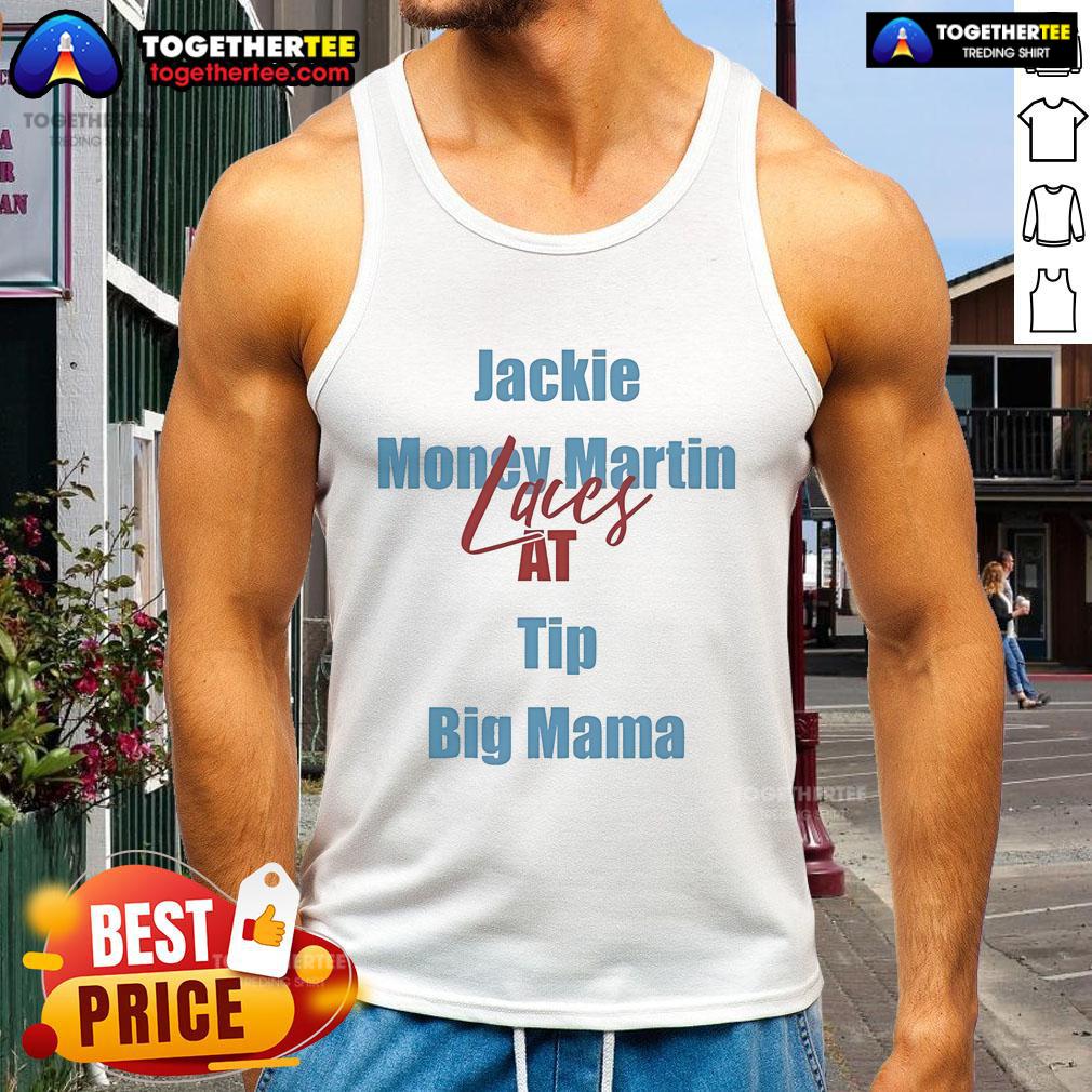 Official Jackie Money Martin Laces At Tip Big Mama T-Shirt - Image 4