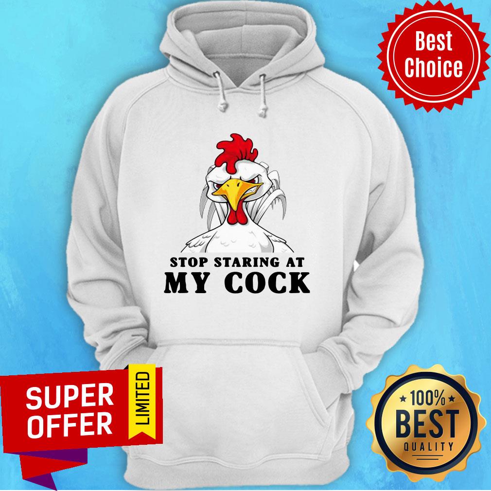 Awesome Stop Staring At My Cock Chicken Shirt - Image 3