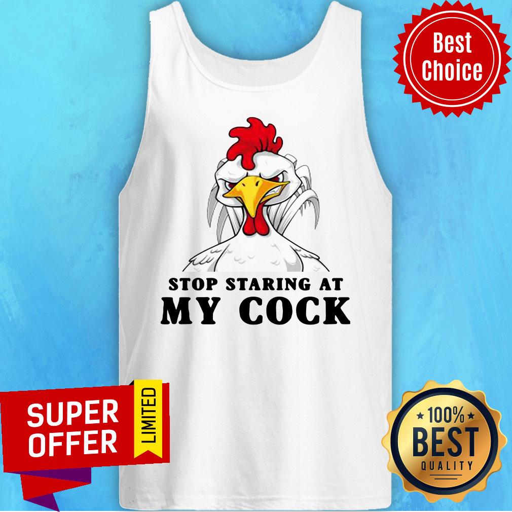 Awesome Stop Staring At My Cock Chicken Shirt - Image 5