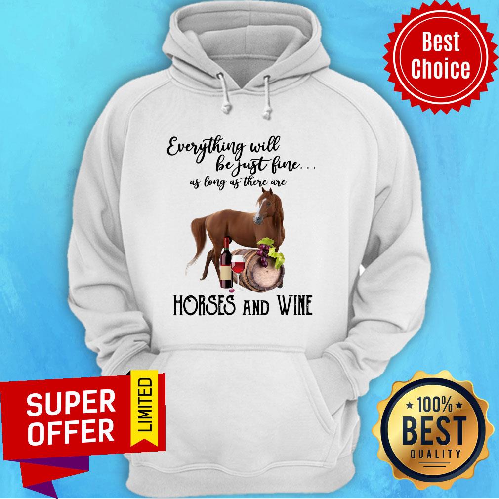 Everything Will Be Just Fine As Long As There Are Horses And Wine Shirt - Image 2