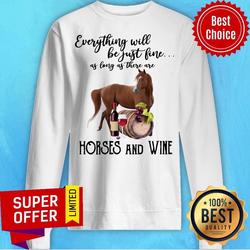Everything Will Be Just Fine As Long As There Are Horses And Wine Shirt - Image 5