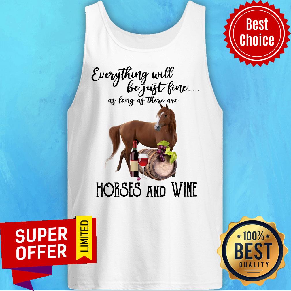 Everything Will Be Just Fine As Long As There Are Horses And Wine Shirt - Image 4