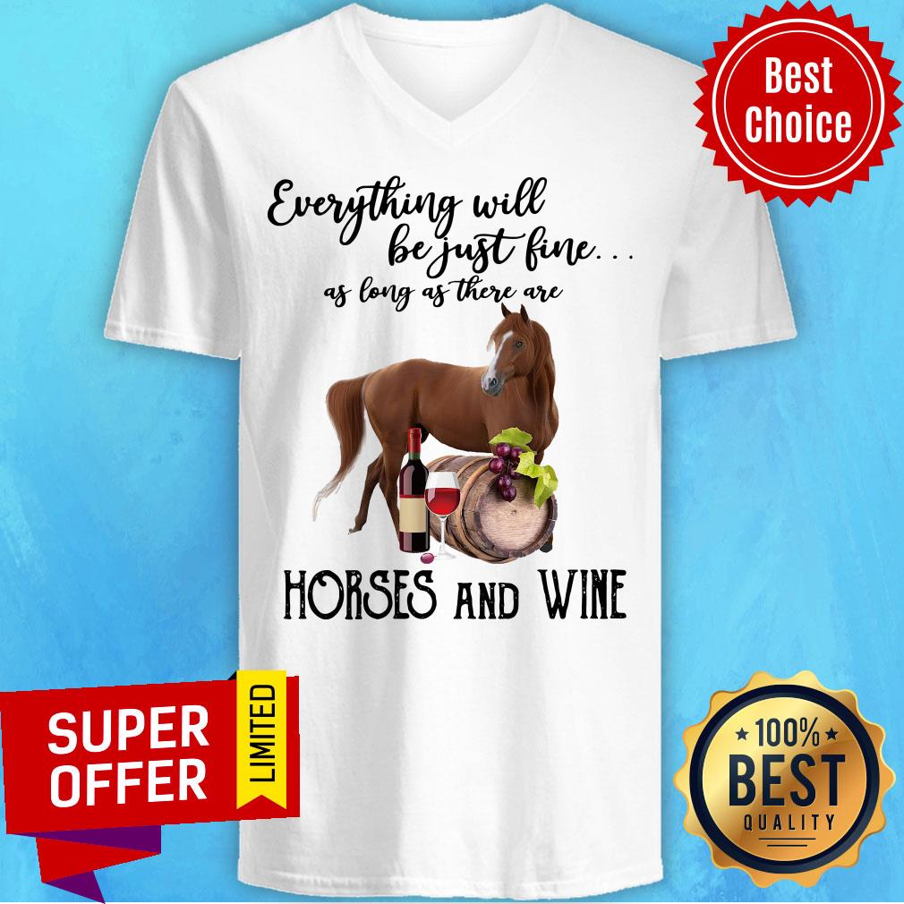 Everything Will Be Just Fine As Long As There Are Horses And Wine Shirt - Image 3