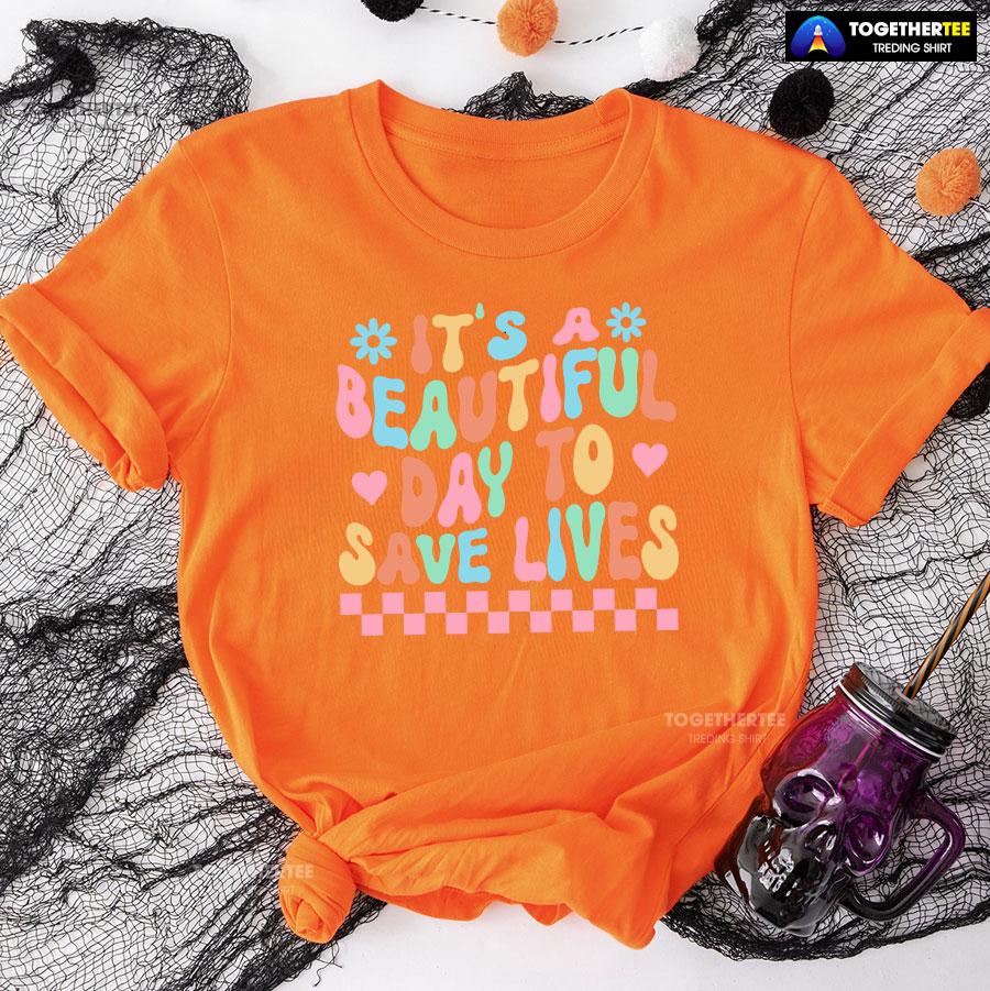 It’s A Beautiful Day To Save Lives Nurse T-Shirt - Image 10