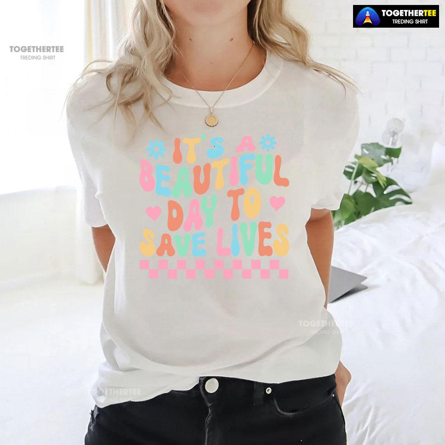 It’s A Beautiful Day To Save Lives Nurse T-Shirt - Image 3