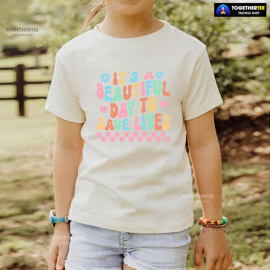 It’s A Beautiful Day To Save Lives Nurse T-Shirt - Image 4
