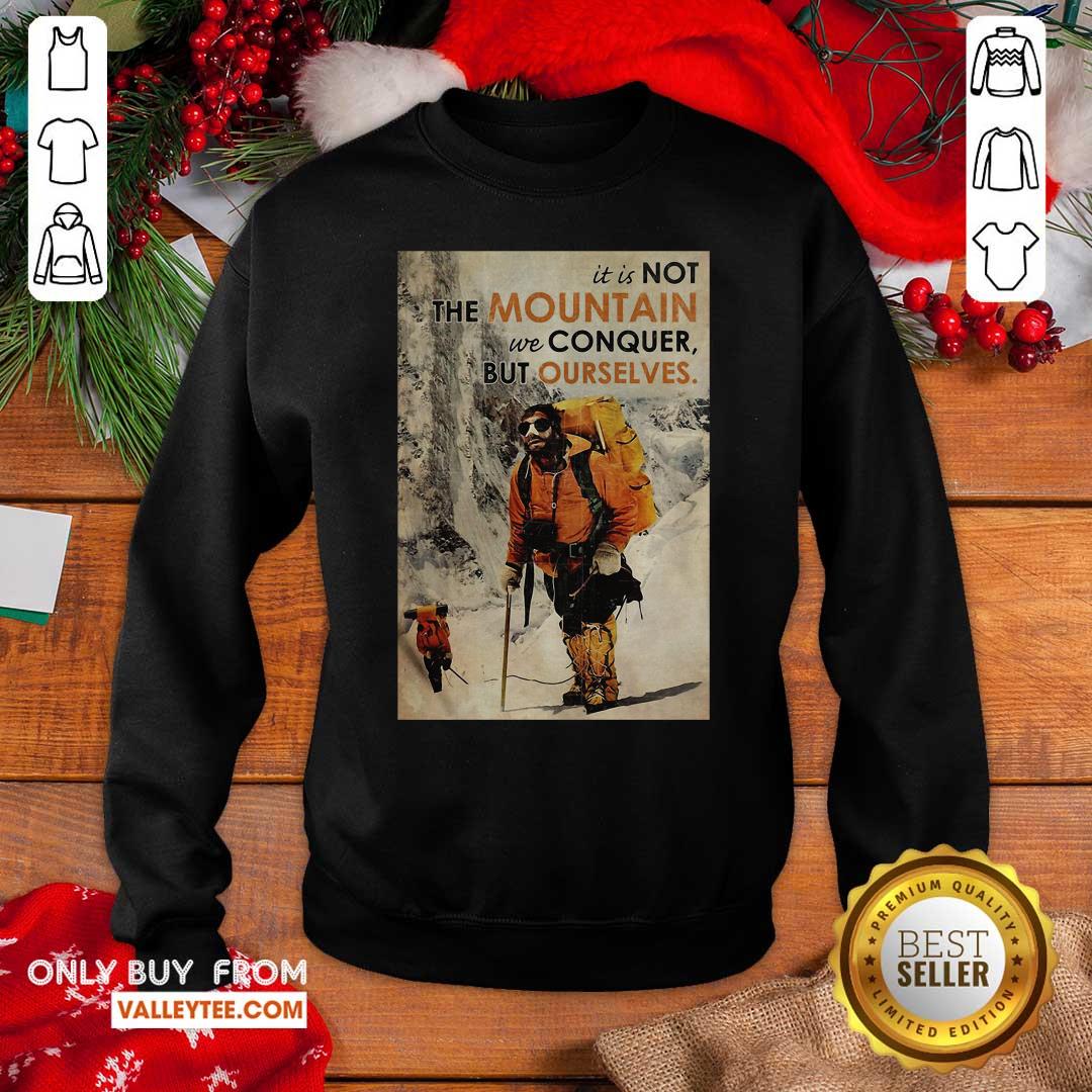 Cute It's Not The Mountain We Conquer But Ourselves Mountaineering Shirt - Image 2