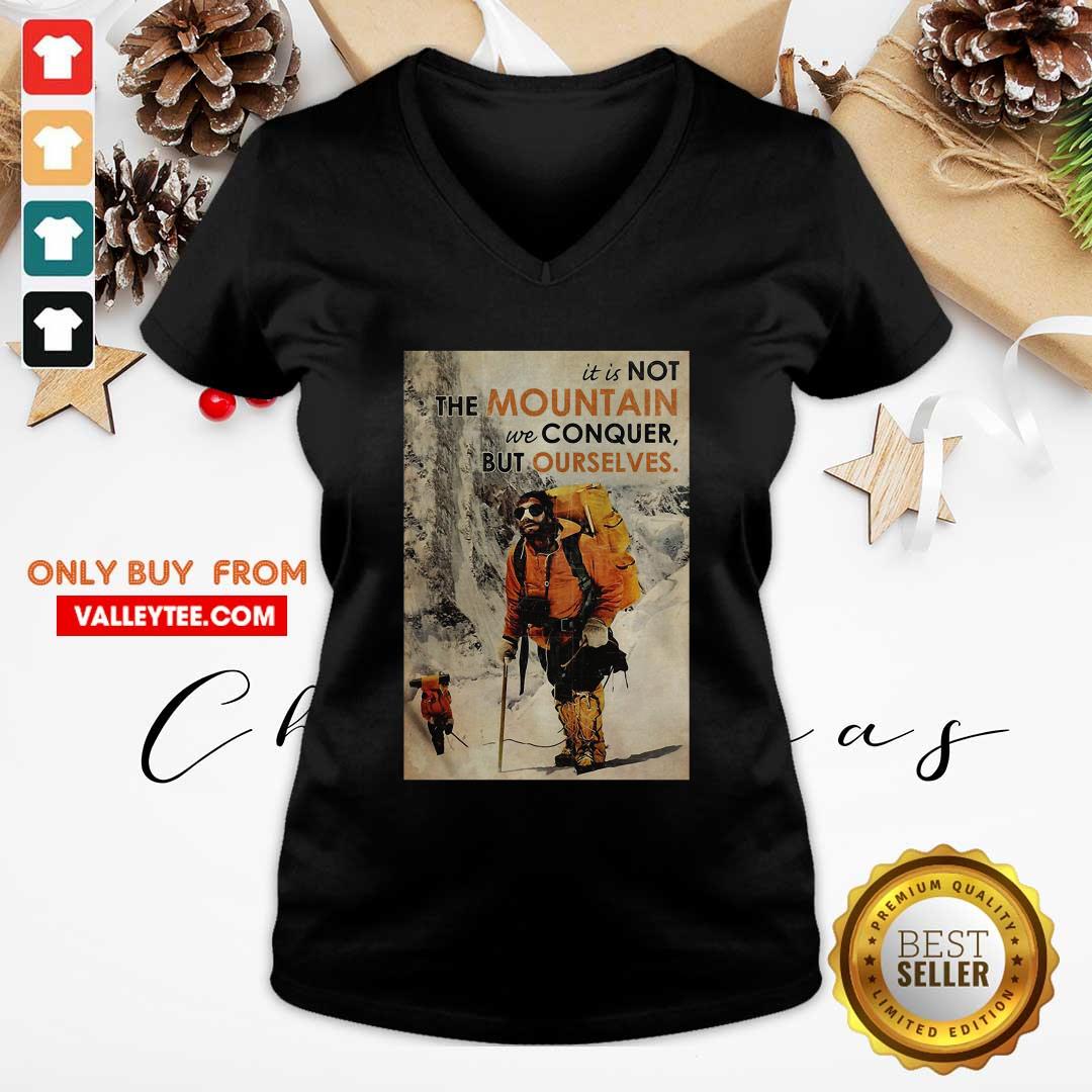 Cute It's Not The Mountain We Conquer But Ourselves Mountaineering Shirt - Image 4