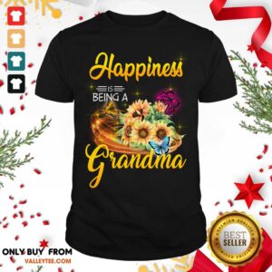 Sunflower Happiness Is Being A Grandma Shirt