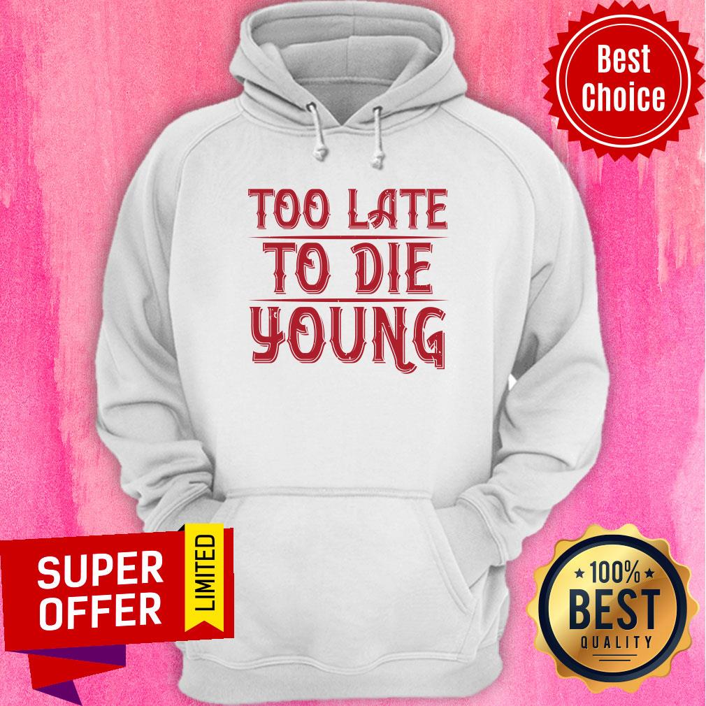 Too Late To Die Young Shirt - Image 5