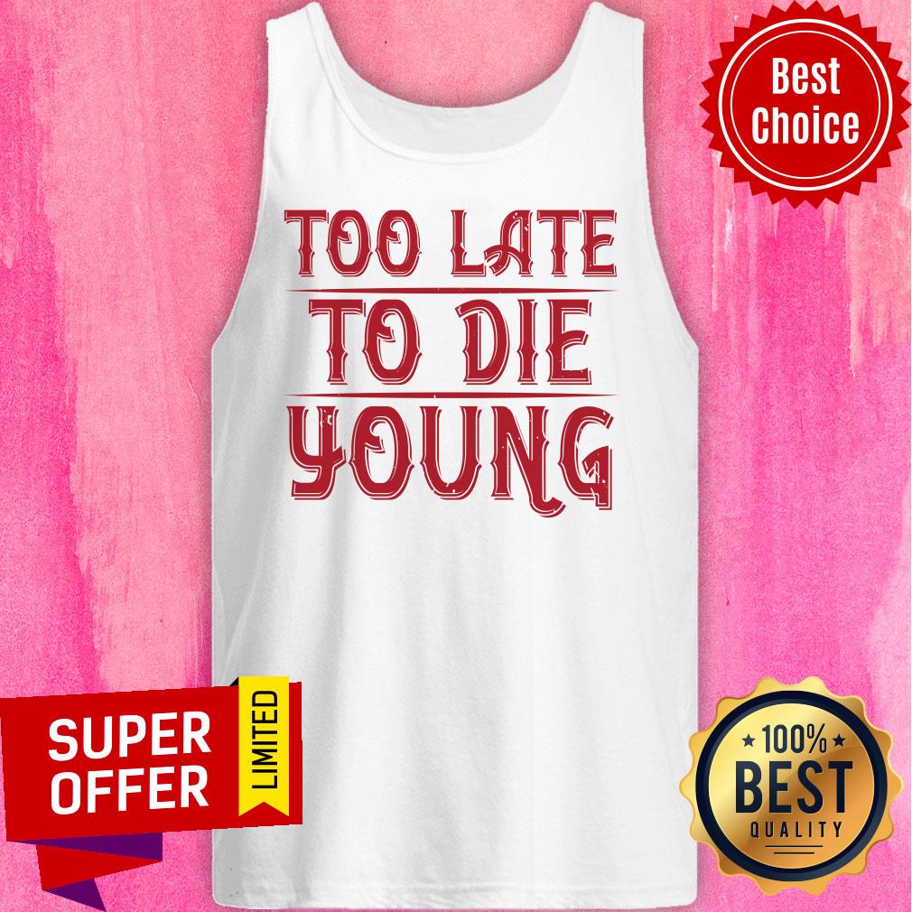 Too Late To Die Young Shirt - Image 3