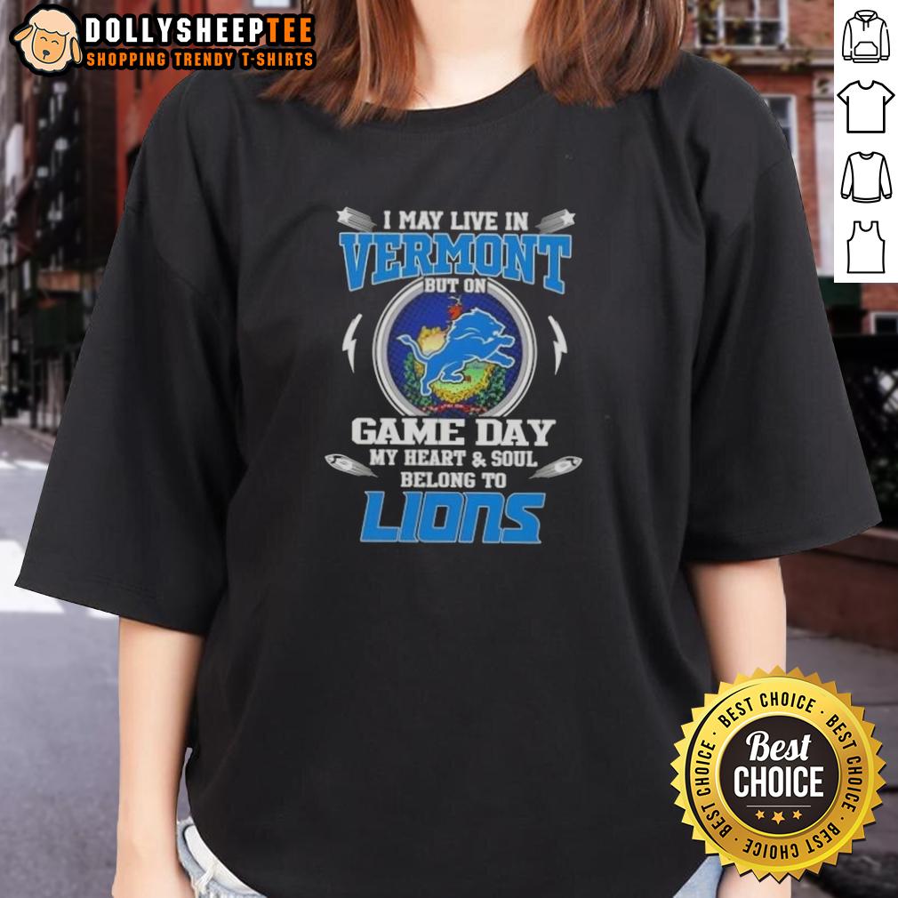 Nice I May Live In Vermont But On Game Day My Heart And Soul Belongs To Detroit Lions T-Shirt - Image 3