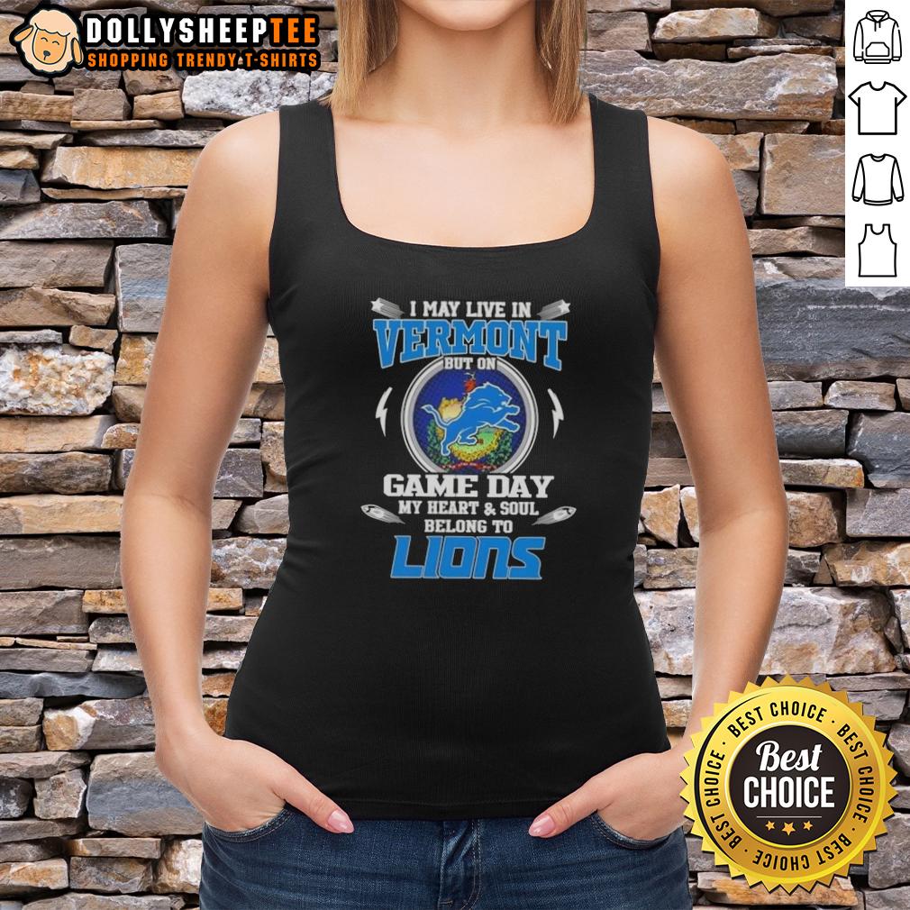 Nice I May Live In Vermont But On Game Day My Heart And Soul Belongs To Detroit Lions T-Shirt - Image 4