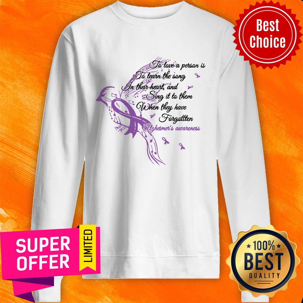 Alzheimer's Awareness To Love A Person Is To Learn The Song In Their Heart And Sing It To Them Shirt - Image 5