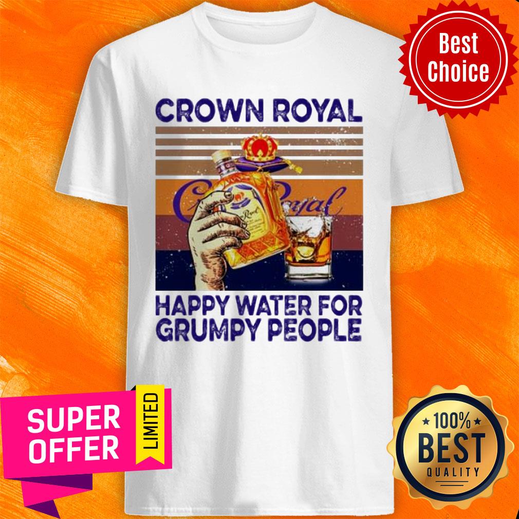 Crown Royal Happy Water For Grumpy People Vintage Shirt