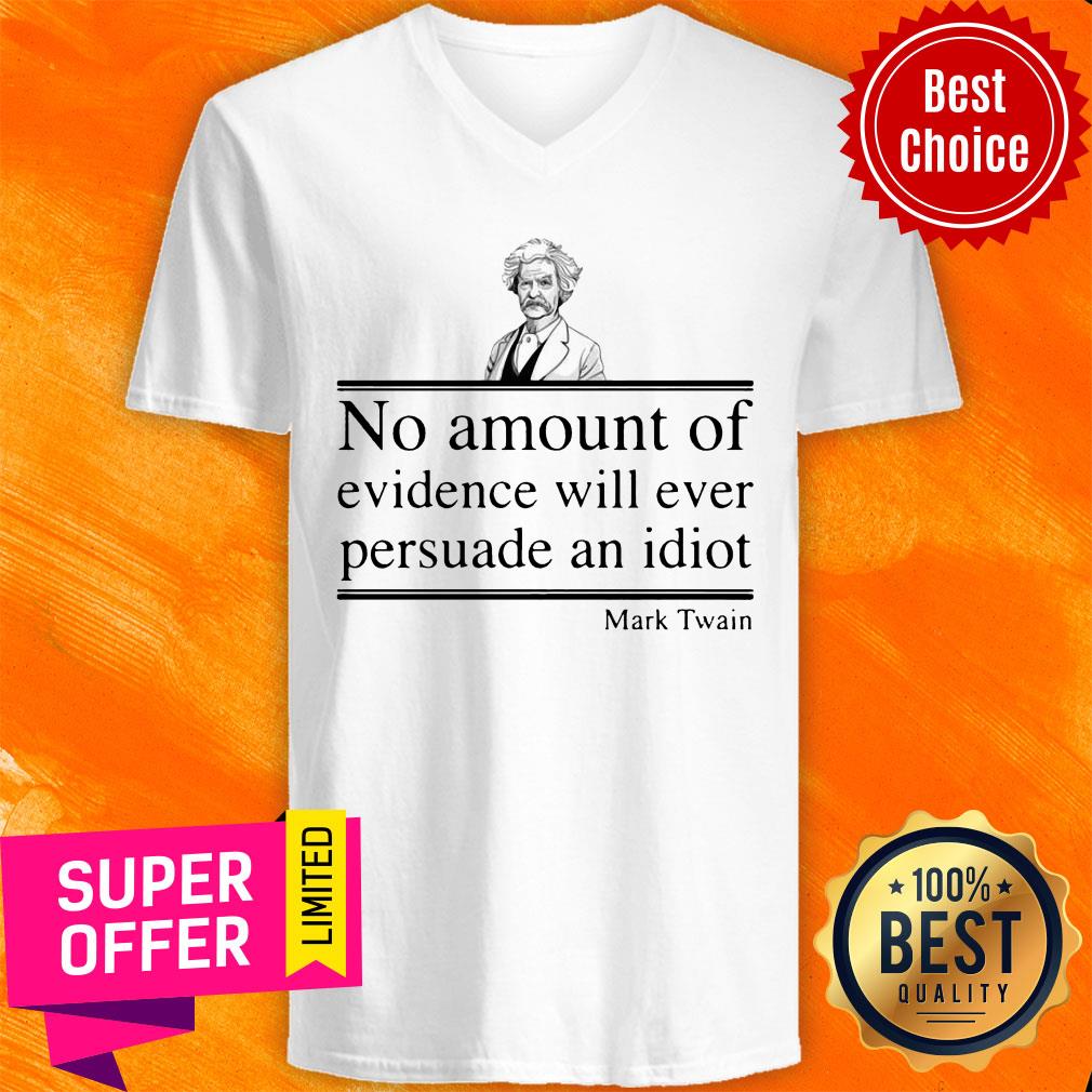 Mark Twain No Amount Of Evidence Will Ever Persuade An Idiot Shirt - Image 3