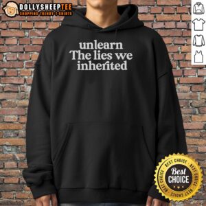Awesome Unlearn The Lies We Inherited T-Shirt